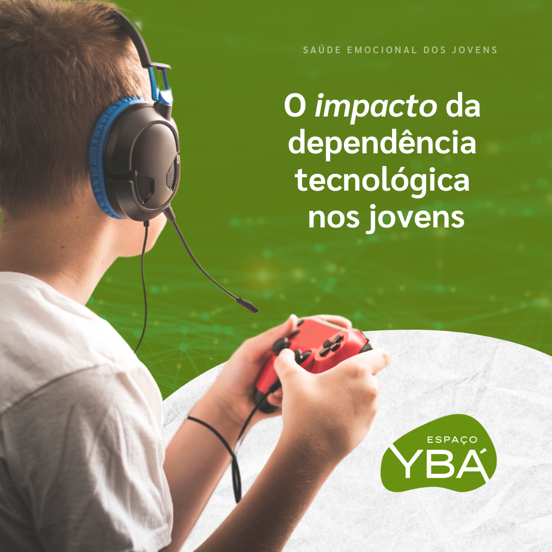 o impacto da dependência tecnológica nos jovens - Espaço Ybá